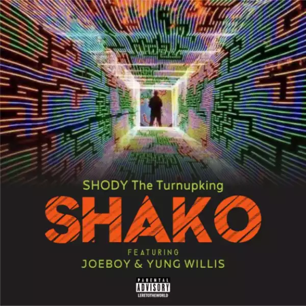 Shody The TurnUpKing - Shako Ft. JoeBoy & Yung Willis